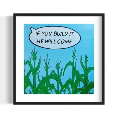 If You Build It, He Will Come, 2023 Giclee Print